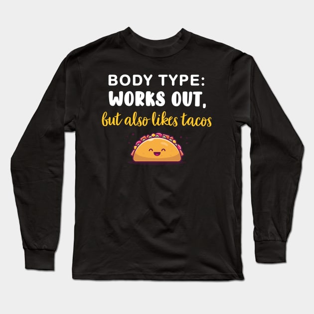 Body Type: Works out, but also likes tacos Long Sleeve T-Shirt by AmandaPandaBrand